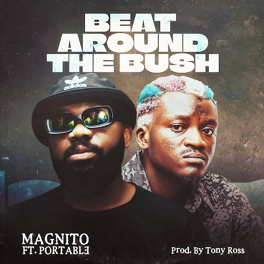 Magnito-ft-Portable-Beat-Around-The-Bush-Naijaloaded